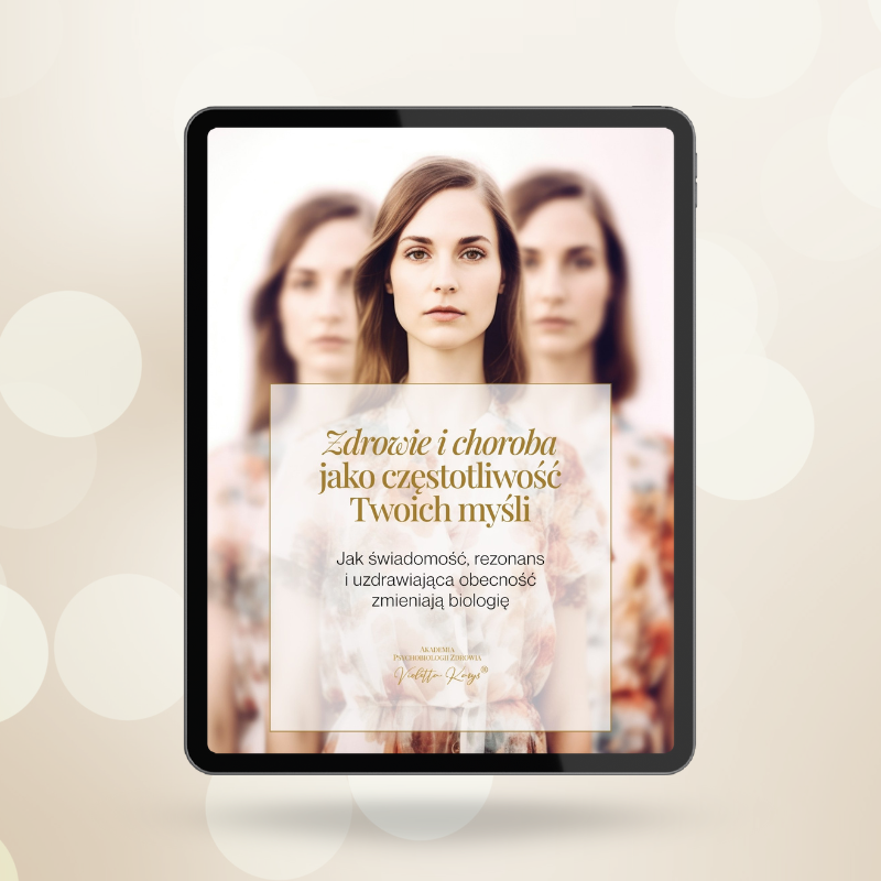 Zdrowie i choroba jako częstotliwość Twoich myśli. E-book